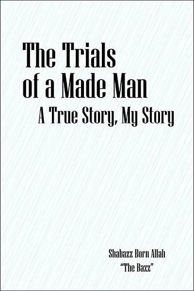 The Trials of a Made Man: A True Story, My Story