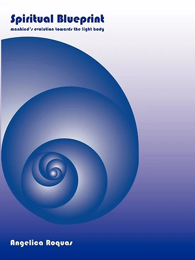 Spiritual Blueprint: Mankind's evolution towards the light body