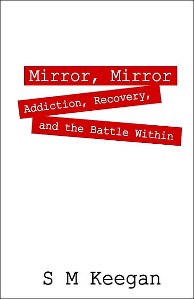 Mirror, Mirror: Addiction, recovery, and the battle within