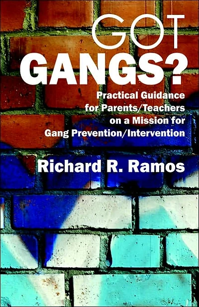 Got Gangs? Practical Guidance for Parents/Teachers on a Mission for Gang Prevention/Intervention