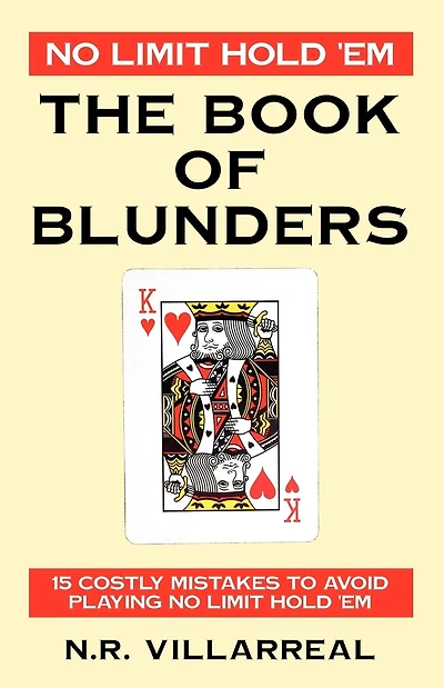 No Limit Hold 'Em: The Book of Blunders - 15 COSTLY MISTAKES TO AVOID WHILE PLAYING NO LIMIT TEXAS HOLD 'EM
