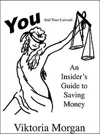 You and Your Lawsuit: An Insider's Guide to Saving Money