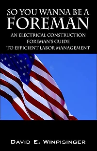 So You Wanna Be a Foreman: An Electrical Construction Foreman's Guide to Efficient Labor Management