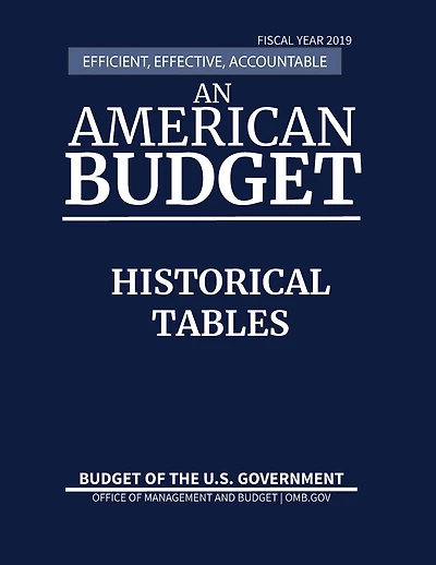 Historical Tables, Budget of the United States, Fiscal Year 2019: Efficient, Effective, Accountable An American Budget