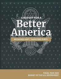 Budget of the United States, Fiscal Year 2020: A Budget for a Better America