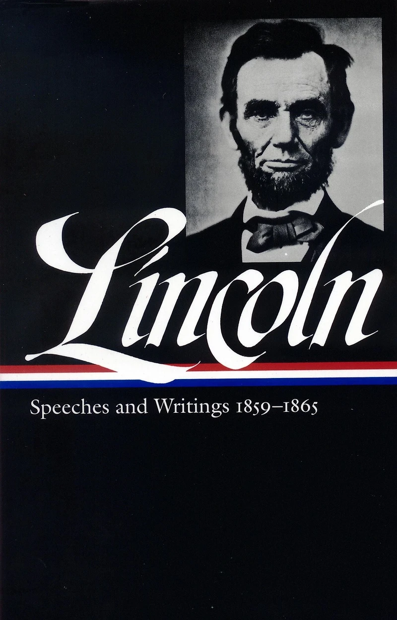 Abraham Lincoln: Speeches and Writings Vol. 2 1859-1865 (LOA #46)