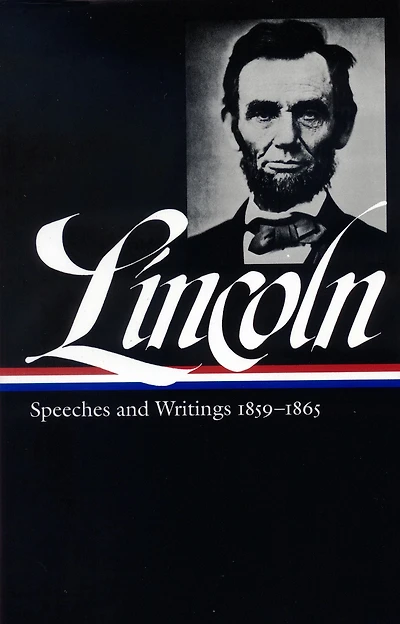 Abraham Lincoln: Speeches and Writings Vol. 2 1859-1865 (LOA #46)