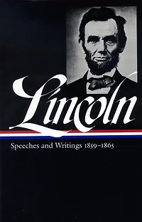 Abraham Lincoln: Speeches and Writings Vol. 2 1859-1865 (LOA #46)