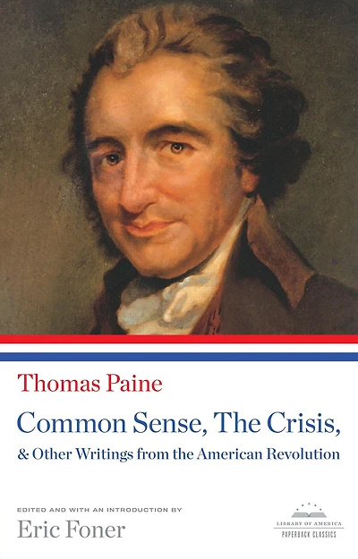 Common Sense, the Crisis, & Other Writings from American Revolution: A Library of America Paperback Classic