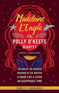 Madeleine L'Engle: the Polly O'Keefe Quartet (LOA #310): Arm of Starfish / Dragons Waters a House Like Lotus An Acceptable Time