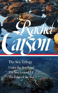 Rachel Carson: The Sea Trilogy (LOA #352): Under the Sea-Wind / The Sea Around Us / The Edge of the Sea