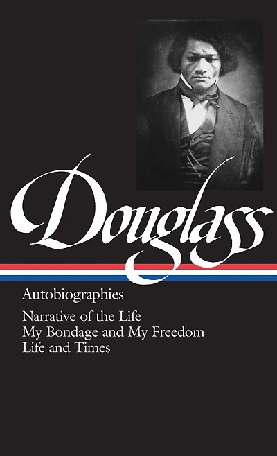 Frederick Douglass: Autobiographies (LOA #68): Narrative of the Life / My Bondage and Freedom Times