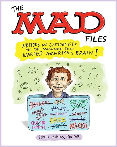 the MAD Files: Writers and Cartoonists on Magazine that Warped America's Brain!: A Library of America Special Publication