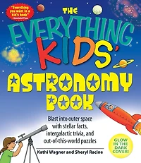 The Everything Kids' Astronomy Book: Blast into outer space with stellar facts, intergalatic trivia, and out-of-this-world puzzles