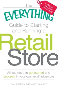The Everything Guide to Starting and Running a retail Store: All you need get started succeed your own adventure