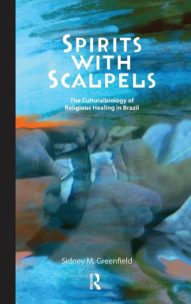 Spirits with Scalpels: The Cultural Biology of Religious Healing Brazil