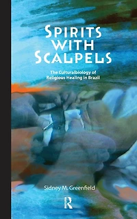 Spirits with Scalpels: The Cultural Biology of Religious Healing Brazil