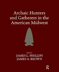 Archaic Hunters and Gatherers the American Midwest