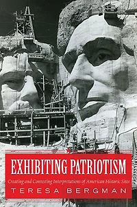Exhibiting Patriotism: Creating and Contesting Interpretations of American Historic Sites