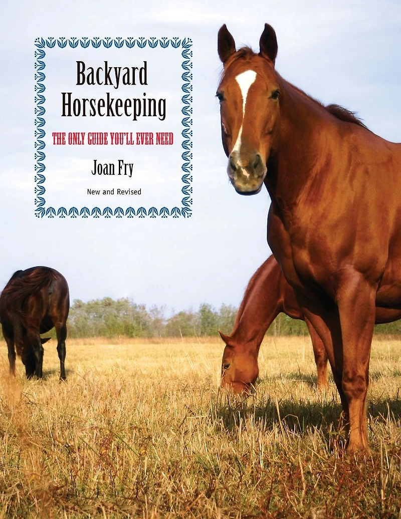 Backyard Horsekeeping: The Only Guide You'll Ever Need
