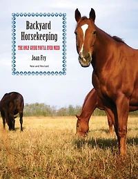 Backyard Horsekeeping: The Only Guide You'll Ever Need