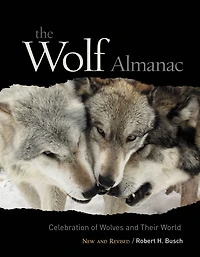 Wolf Almanac, New And Revised: A Celebration Of Wolves Their World