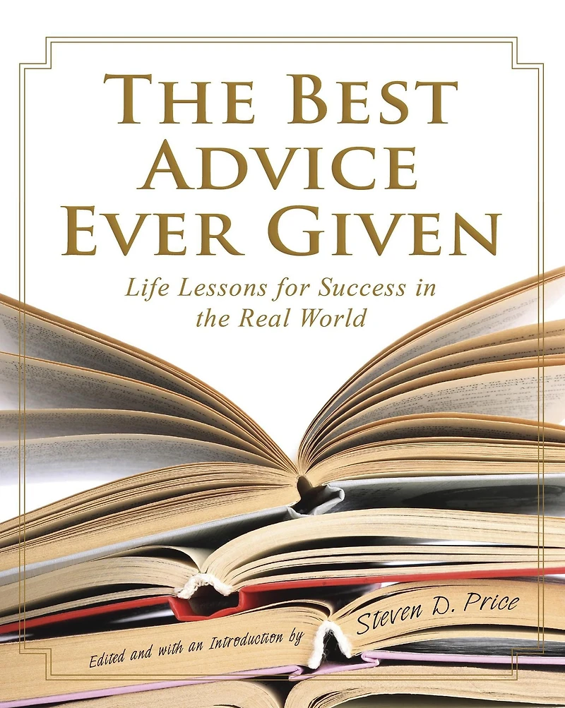 the Best Advice Ever Given: Life Lessons for Success Real World