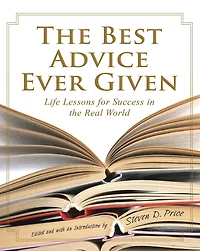 the Best Advice Ever Given: Life Lessons for Success Real World