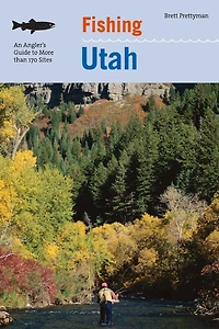 Fishing Utah: An Angler's Guide To More Than 170 Prime Spots