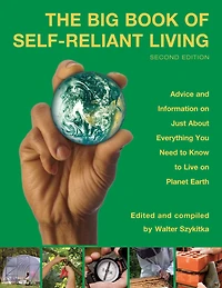 Big Book of Self-Reliant Living: Advice And Information On Just About Everything You Need To Know Live Planet Earth