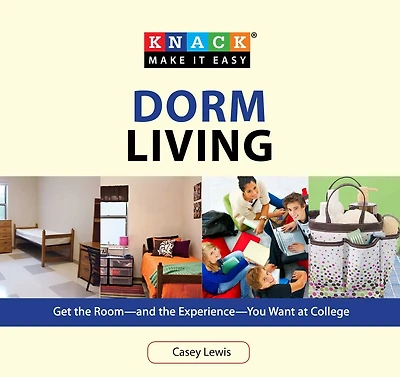 Knack Dorm Living: Get The Room--And The Experience--You Want At College