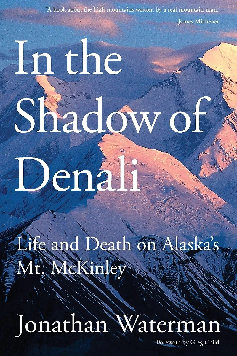 the Shadow of Denali: Life And Death On Alaska's Mt. Mckinley