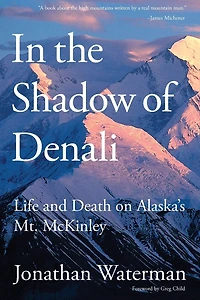 the Shadow of Denali: Life And Death On Alaska's Mt. Mckinley