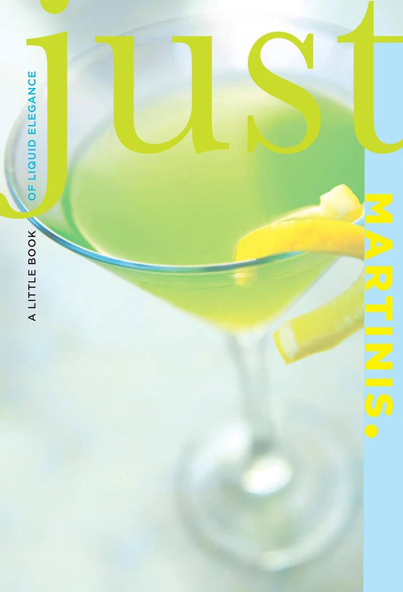 Just Martinis: A Little Book Of Liquid Elegance