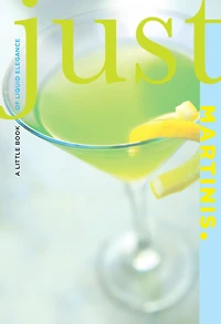 Just Martinis: A Little Book Of Liquid Elegance