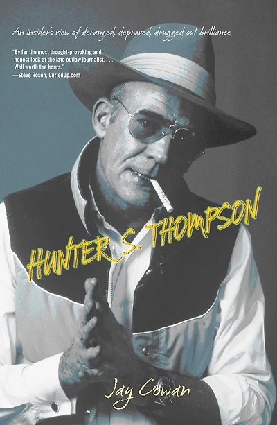 Hunter S. Thompson: An Insider's View Of Deranged, Depraved, Drugged Out Brilliance