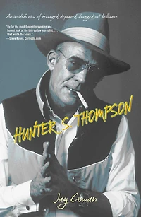 Hunter S. Thompson: An Insider's View Of Deranged, Depraved, Drugged Out Brilliance