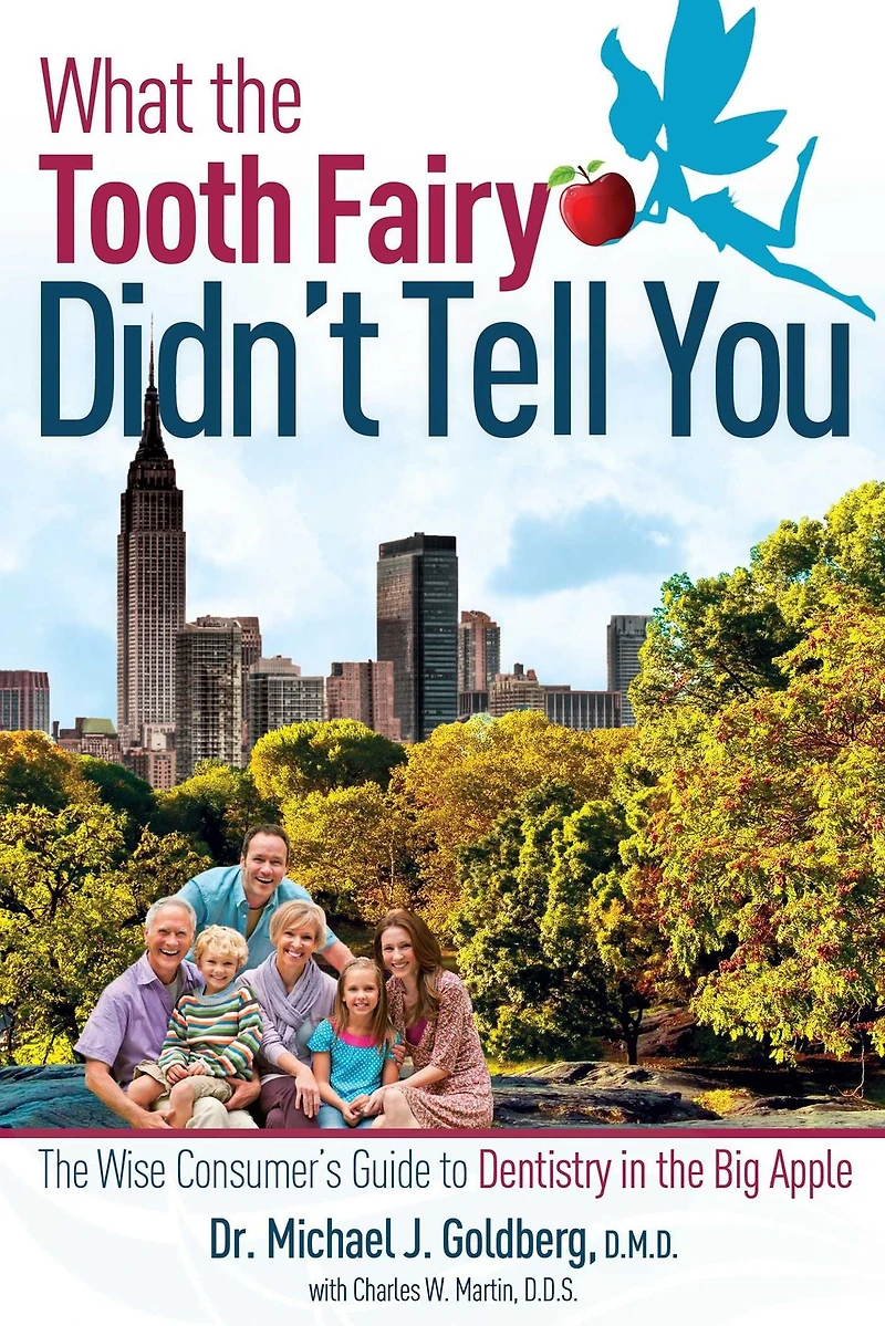 What the Tooth Fairy Didn't Tell You: Wise Consumer's Guide To Dentistry Big Apple