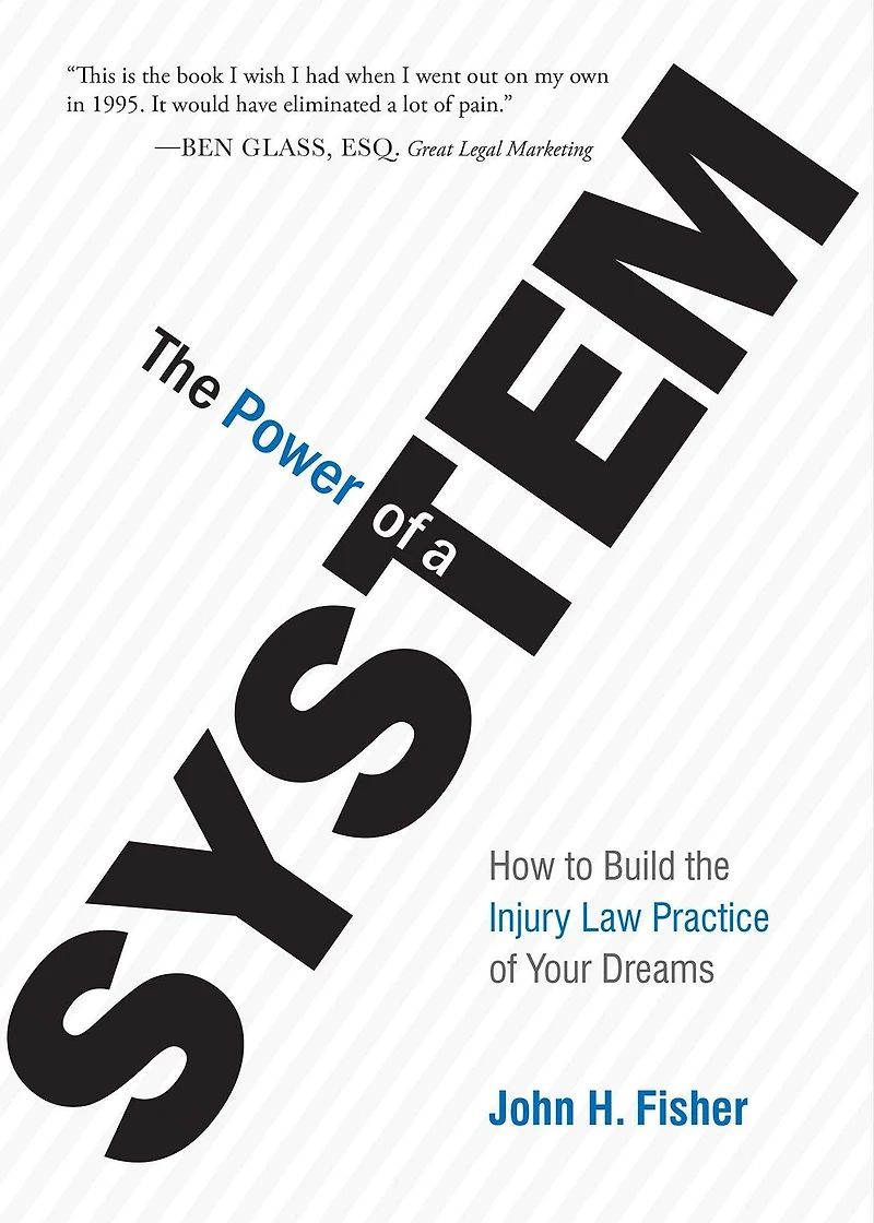 the Power of A System: How To Build Injury Law Practice Your Dreams