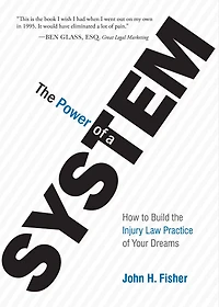 the Power of A System: How To Build Injury Law Practice Your Dreams