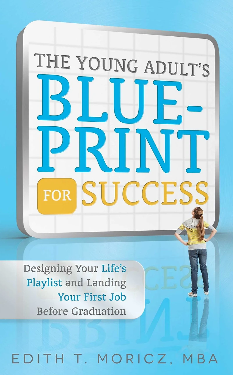 The Young Adult's Blueprint For Success: Designing Your Life's Playlist and Landing First Job Before Graduation