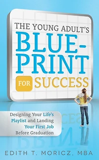 The Young Adult's Blueprint For Success: Designing Your Life's Playlist and Landing First Job Before Graduation