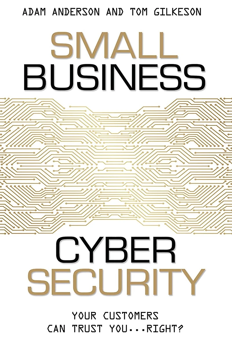Small Business Cyber Security: Your Customers Can Trust You...Right?