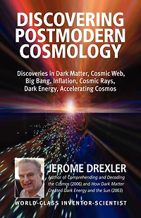 Discovering Postmodern Cosmology: Discoveries Dark Matter, Cosmic Web, Big Bang, Inflation, Rays, Energy, Accelerating Cosmos