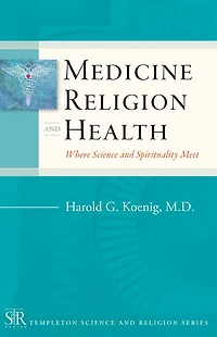 Medicine, Religion, and Health: Where Science Spirituality Meet