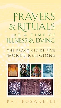 Prayers and Rituals at a Time of Illness Dying: The Practices Five World Religions