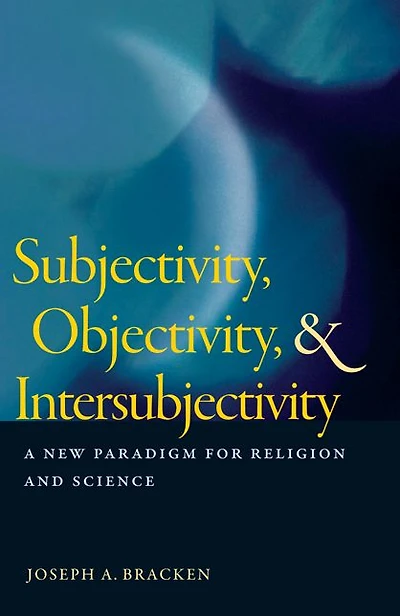 Subjectivity, Objectivity, and Intersubjectivity: A New Paradigm for Religion Science