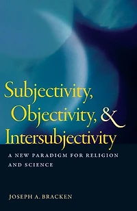 Subjectivity, Objectivity, and Intersubjectivity: A New Paradigm for Religion Science