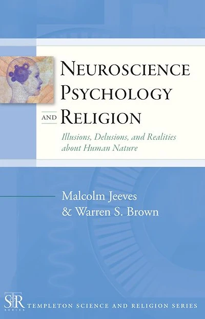 Neuroscience, Psychology, and Religion: Illusions, Delusions, Realities about Human Nature