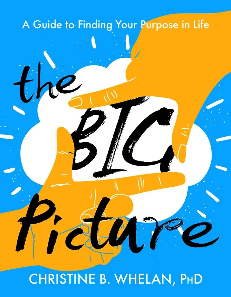 The Big Picture: A Guide to Finding Your Purpose Life